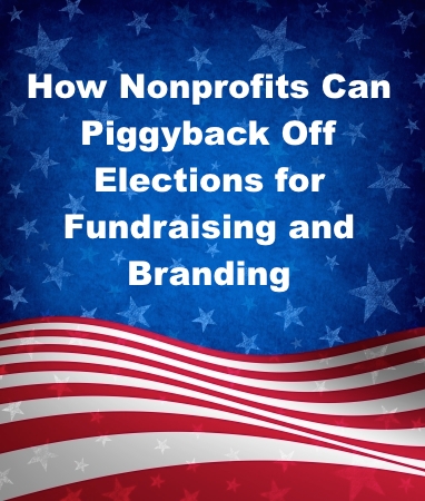 How nonprofits can piggyback off elections for fundraising and branding